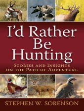 book I'd Rather Be Hunting: Stories and Insights on the Path of Adventure