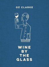 book Oz Clarke Wine by the Glass: Helping you find the flavours and styles you enjoy