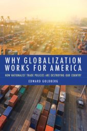 book Why Globalization Works for America: How Nationalist Trade Policies Are Destroying Our Country