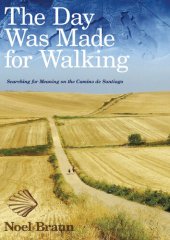 book The Day Was Made For Walking: Searching for Meaning on the Camino de Santiago