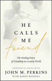 book He Calls Me Friend: The Healing Power of Friendship in a Lonely World