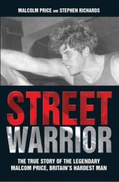 book Street Warrior--The True Story of the Lengendary Malcolm Price, Britain's Hardest Man