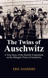 book THE TWINS OF AUSCHWITZ: A True Story of the Horrific Experiment on the Mangele Twins of Auschwitz.