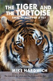 book The Tiger and the Tortoise: Final Memoirs of a Vet