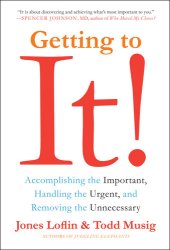 book Getting to It: Accomplishing the Important, Handling the Urgent, and Removing the Unnecessary