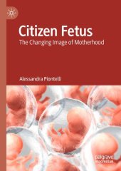 book Citizen Fetus: The Changing Image of Motherhood