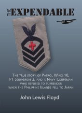 book THE EXPENDABLE: The true story of Patrol Wing 10, PT Boat Squadron 3, and a Navy Corpsman who refused to surrender when the Philippine Islands fell to Japan