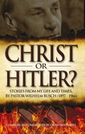 book Christ or Hitler?: Stories from my life and times, by Pastor Wilhelm Busch (1897-1966)