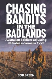 book Chasing Bandits in the Badlands: Australian Soldiers adjusting attitudes in Somalia 1993