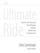 book The Ultimate Ride: Get Fit, Get Fast, and Start Winning with the World's Top Cycling Coach