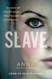 book Slave: Snatched off Britain's streets. The truth from the victim who brought down her traffickers.