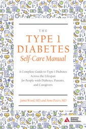 book The Type 1 Diabetes Self-Care Manual: A Complete Guide to Type 1 Diabetes Across the Lifespan