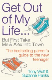 book Get Out of My Life: The bestselling guide to the twenty-first-century teenager