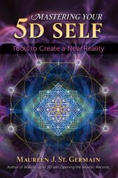 book Mastering Your 5D Self: Tools to Create a New Reality