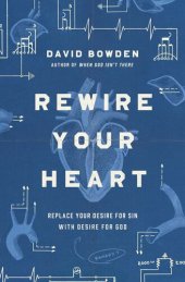 book Rewire Your Heart: Replace Your Desire for Sin with Desire For God