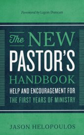 book The New Pastor's Handbook: Help and Encouragement for the First Years of Ministry