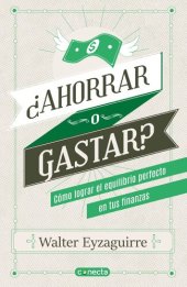 book ¿Ahorrar o gastar?: ¿Cómo lograr el equilibrio perfecto en tus finanzas