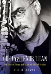 book Ode to a Tenor Titan: The Life and Times and Music of Michael Brecker