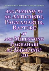 book Mga Komentaryo at mga Sermon sa Aklat ng Apocalipsis--ANG PANAHON BA NG ANTICRISTO, PAGMAMARTIR, RAPTURE AT ANG MILENYONG PAGHAHARI AY DARATING? (Ⅱ)