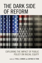 book The Dark Side of Reform: Exploring the Impact of Public Policy on Racial Equity