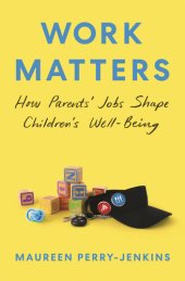 book Work Matters: How Parents' Jobs Shape Children's Well-Being