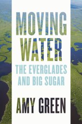 book Moving Water: The Everglades and Big Sugar