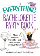 book The Everything Bachelorette Party Book: Throw a Party That the Bride and Her Friends Will Never Forget