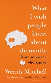 book What I Wish People Knew About Dementia: From Someone Who Knows