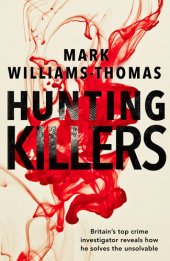 book Hunting Killers: o	Britain's top crime investigator reveals how he solves the unsolvable