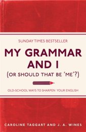 book My Grammar and I (Or Should That Be 'Me'?): Old-School Ways to Sharpen Your English