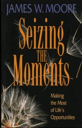 book Seizing the Moments: Making the Most of Life's Opportunities