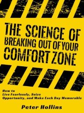 book The Science of Breaking Out of Your Comfort Zone: How to Live Fearlessly, Seize Opportunity, and Make Each Day Memorable