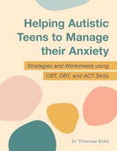 book Helping Autistic Teens to Manage their Anxiety: Strategies and Worksheets using CBT, DBT, and ACT Skills