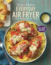 book Taste of Home Everyday Air Fryer, Volume 2 : 100+ additional all-time favorites made easily in the air fryer