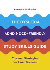 book The Dyslexia, ADHD, and DCD-Friendly Study Skills Guide: Tips and Strategies for Exam Success