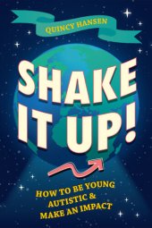 book Shake It Up!: How To Be Young, Autistic, and Make an Impact