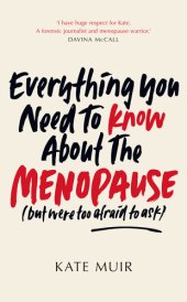 book Everything You Need to Know About the Menopause: (but were too afraid to ask)