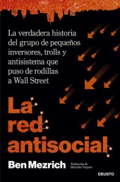 book La red antisocial: La verdadera historia del grupo de pequeños inversores, trolls y antisistema que puso de rodillas a Wall Street