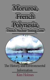 book Moruroa, French Polynesia, French Nuclear Testing Zone: The History, and Environmental Information