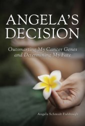 book Angela's Decision: Outsmarting My Cancer Genes and Determining My Fate