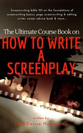 book The Ultimate Course Book on How to Write a Screenplay: Screenwriting bible 101 on the foundations of screenwriting basics, page screenwriting & editing, writer career advice book & more...