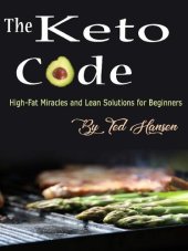 book The Keto Code: High-Fat Miracles and Lean Solutions for Beginners