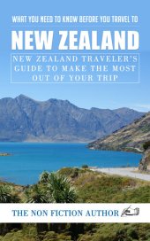 book What You Need to Know Before You Travel to New Zealand: New Zealand Traveler's Guide to Make the Most Out of Your Trip