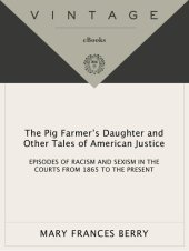 book The Pig Farmer's Daughter and Other Tales of American Justice: Episodes of Racism and Sexism in the Courts from 1865 to the Present