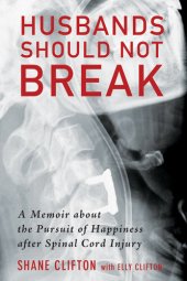 book Husbands Should Not Break: A Memoir about the Pursuit of Happiness after Spinal Cord Injury