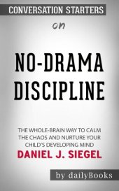 book No-Drama Discipline--The Whole-Brain Way to Calm the Chaos and Nurture Your Child's Developing Mind  by Daniel J. Siegel  | Conversation Starters