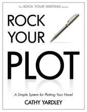 book Rock Your Plot: A Simple System for Plotting Your Novel