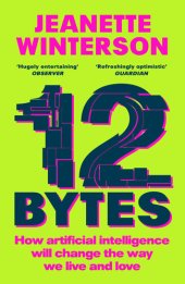 book 12 Bytes: How Artificial Intelligence Will Change the Way We Live and Love