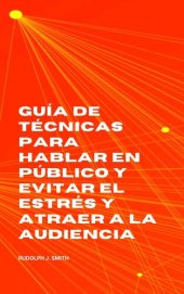 book Guía de técnicas para hablar en público y evitar el estrés y atraer a la audiencia