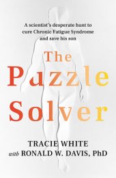book The Puzzle Solver: A scientist's desperate hunt to cure Chronic Fatigue Syndrome and save his son